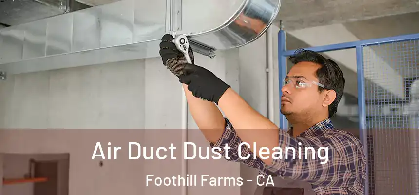 Air Duct Dust Cleaning Foothill Farms - CA