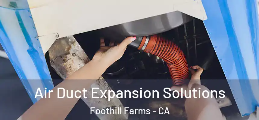  Air Duct Expansion Solutions Foothill Farms - CA