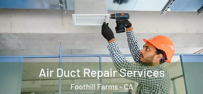  Air Duct Repair Services Foothill Farms - CA