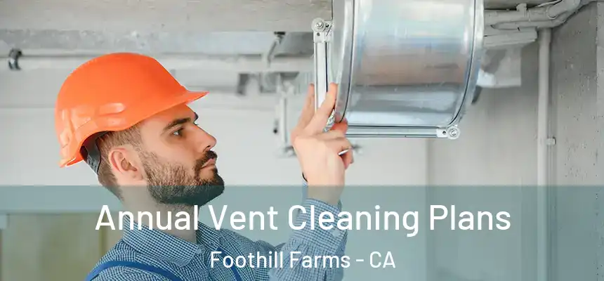 Annual Vent Cleaning Plans Foothill Farms - CA