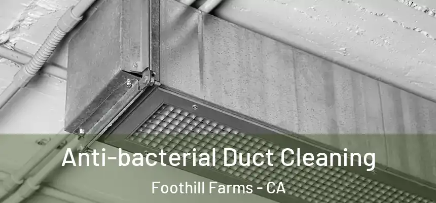 Anti-bacterial Duct Cleaning Foothill Farms - CA