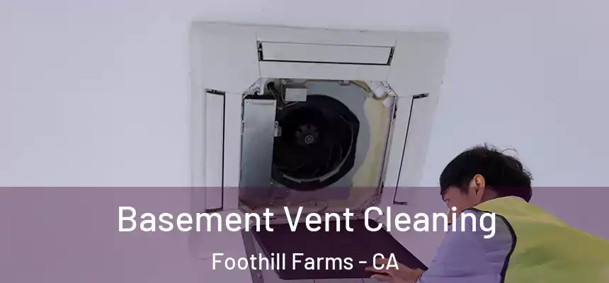  Basement Vent Cleaning Foothill Farms - CA