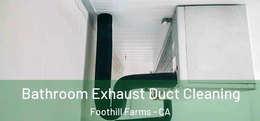 Bathroom Exhaust Duct Cleaning Foothill Farms - CA