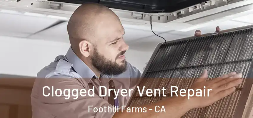 Clogged Dryer Vent Repair Foothill Farms - CA