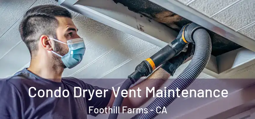 Condo Dryer Vent Maintenance Foothill Farms - CA