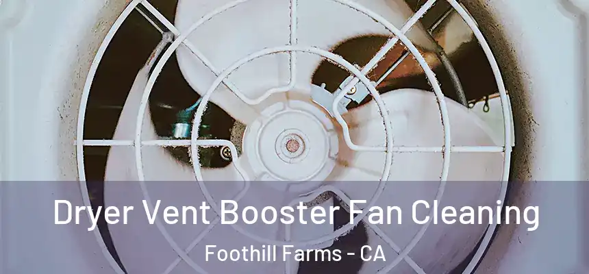  Dryer Vent Booster Fan Cleaning Foothill Farms - CA