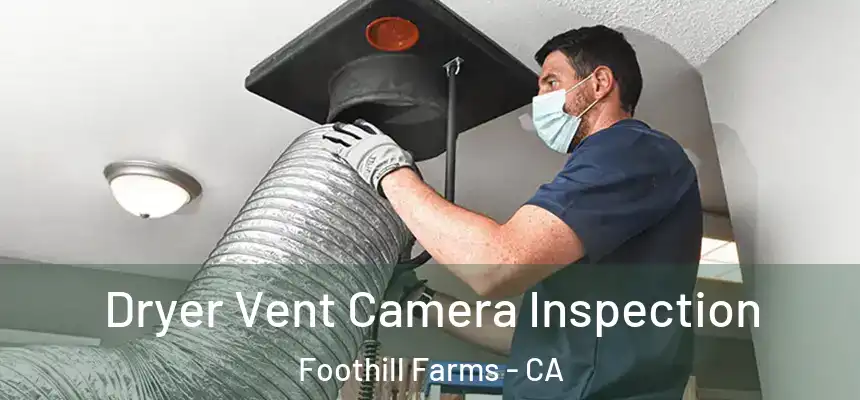 Dryer Vent Camera Inspection Foothill Farms - CA