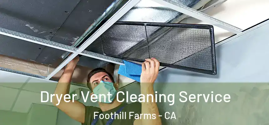  Dryer Vent Cleaning Service Foothill Farms - CA