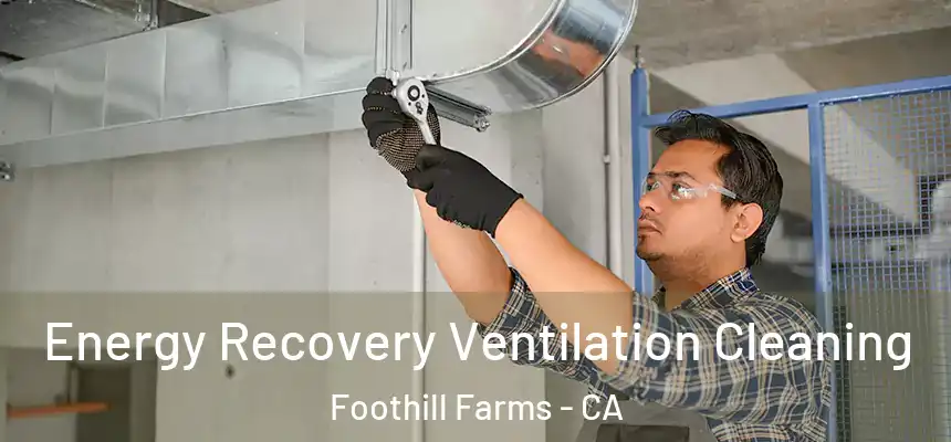 Energy Recovery Ventilation Cleaning Foothill Farms - CA