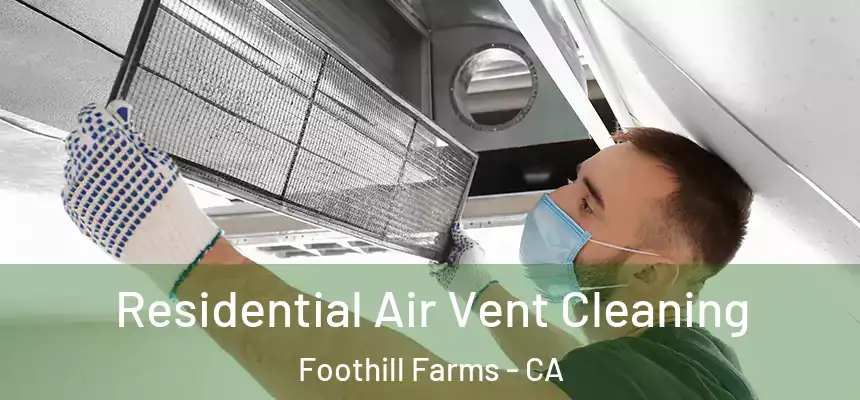 Residential Air Vent Cleaning Foothill Farms - CA