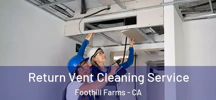 Return Vent Cleaning Service Foothill Farms - CA