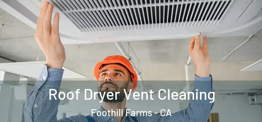 Roof Dryer Vent Cleaning Foothill Farms - CA