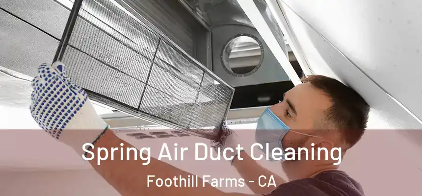  Spring Air Duct Cleaning Foothill Farms - CA