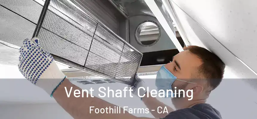 Vent Shaft Cleaning Foothill Farms - CA
