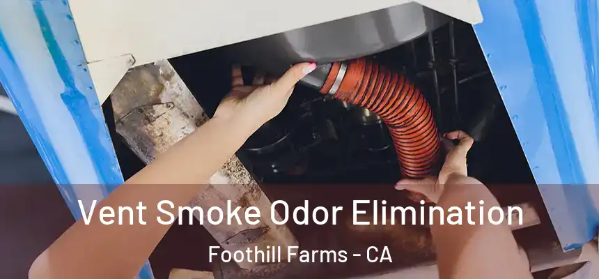 Vent Smoke Odor Elimination Foothill Farms - CA