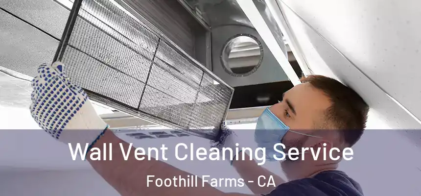  Wall Vent Cleaning Service Foothill Farms - CA