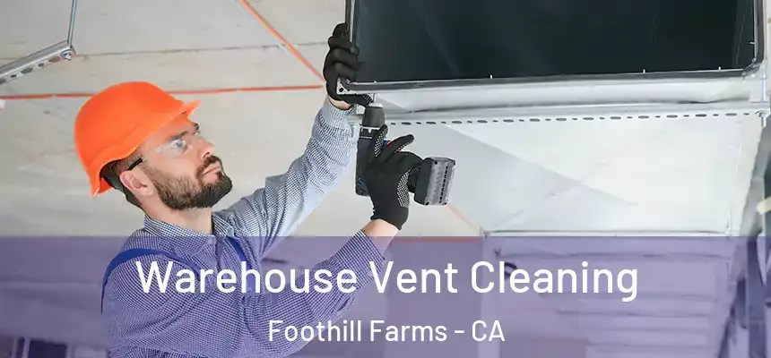 Warehouse Vent Cleaning Foothill Farms - CA
