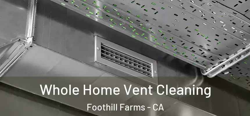 Whole Home Vent Cleaning Foothill Farms - CA