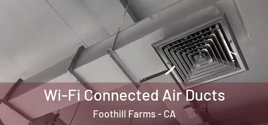 Wi-Fi Connected Air Ducts Foothill Farms - CA